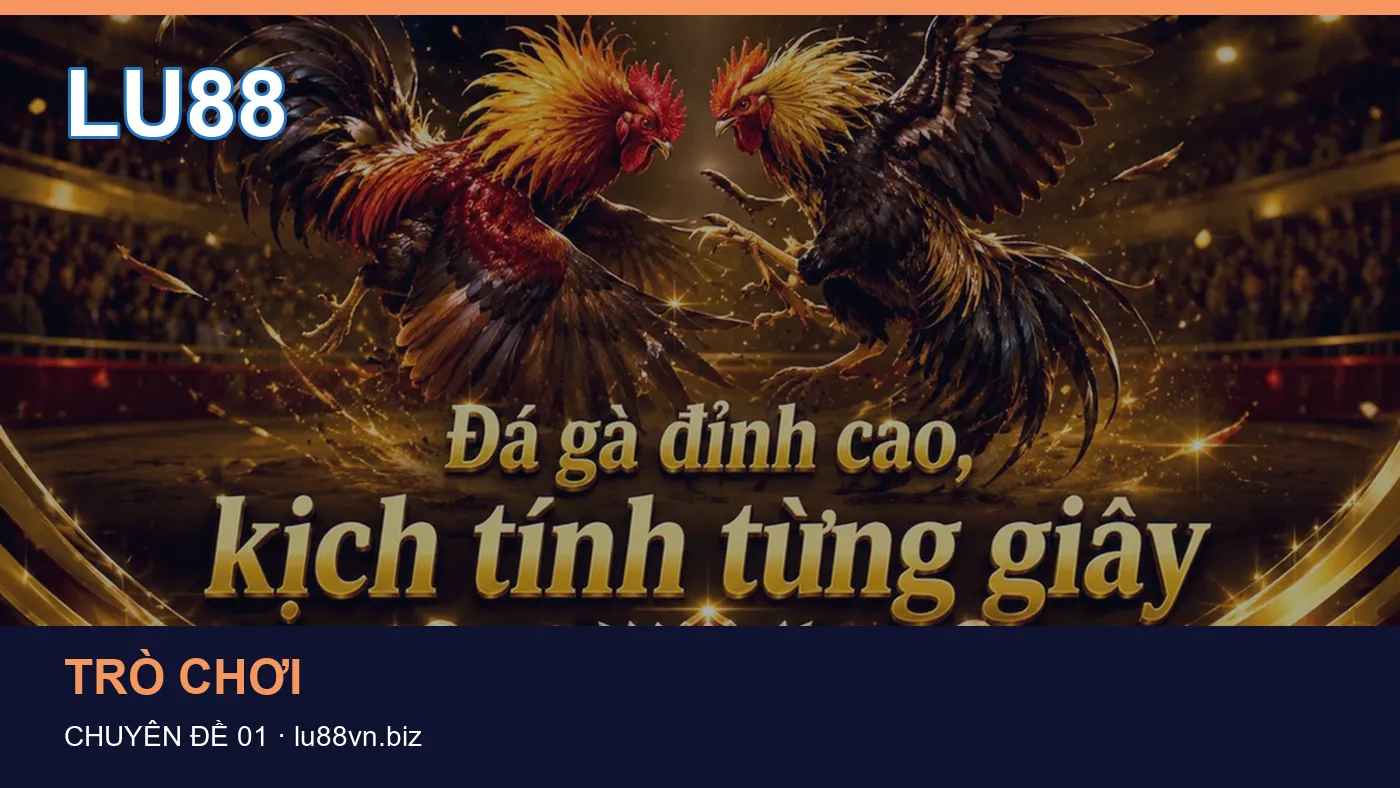 Trải nghiệm Trò chơi trên điện thoại cùng cẩm nang LU88