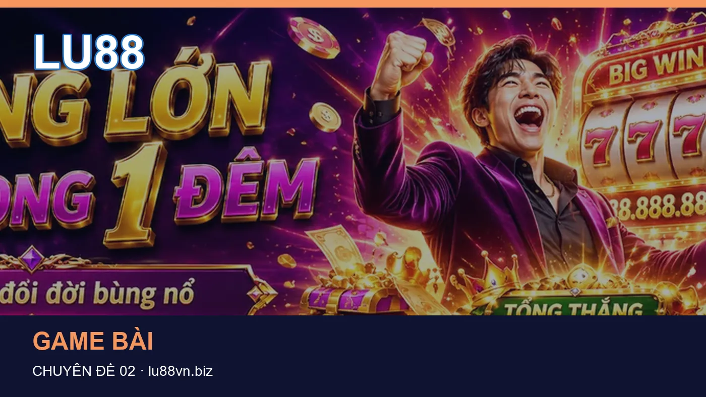 Danh sách kiểm tra thông tin Nổ hũ dành cho người đọc LU88