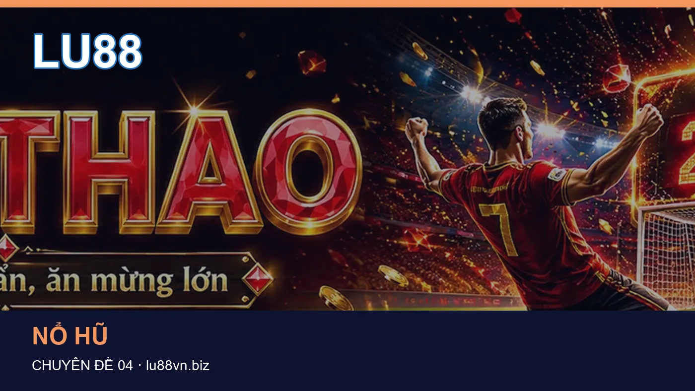 Đối chiếu nguồn và thời điểm cập nhật trong Nổ hũ của LU88